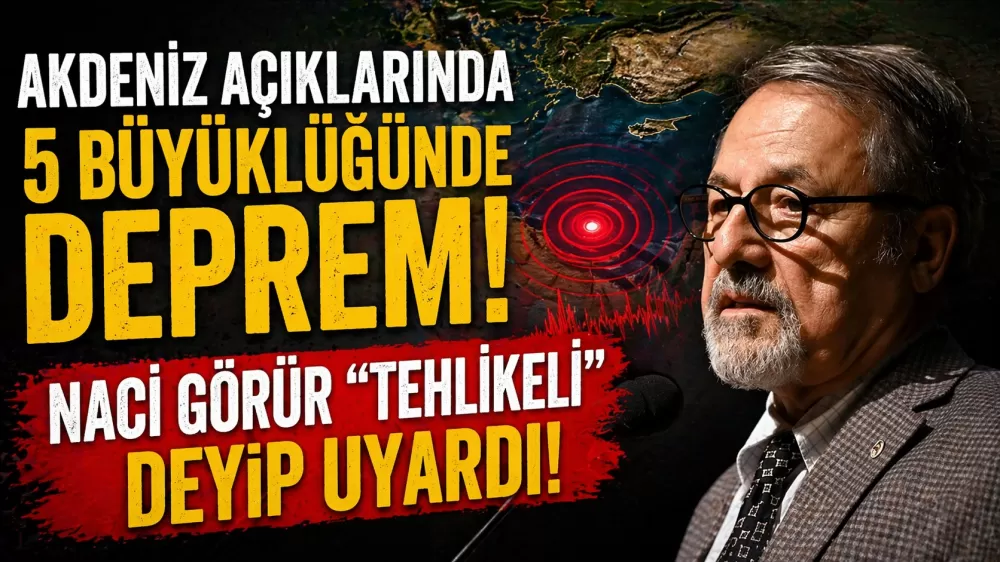 Akdeniz'de Deprem ! Naci Görür’den Deprem Uyarısı