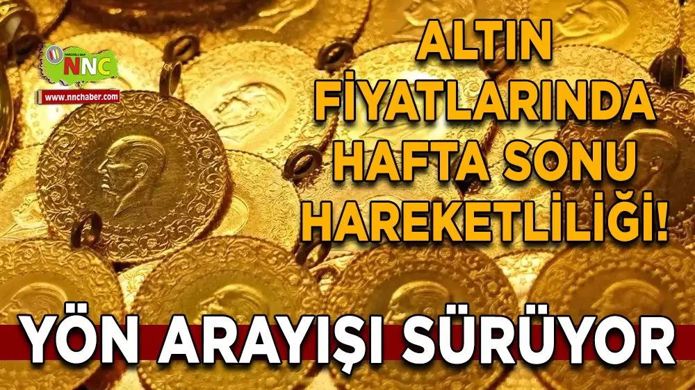 Altın fiyatlarında hafta sonu hareketliliği! İşte gram ve çeyrek altın rakamları