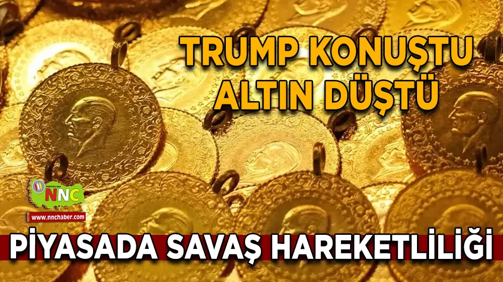 Altın fiyatlarında Trump etkisi Piyasalarda savaş belirsizliğiyle yön aşağı döndü