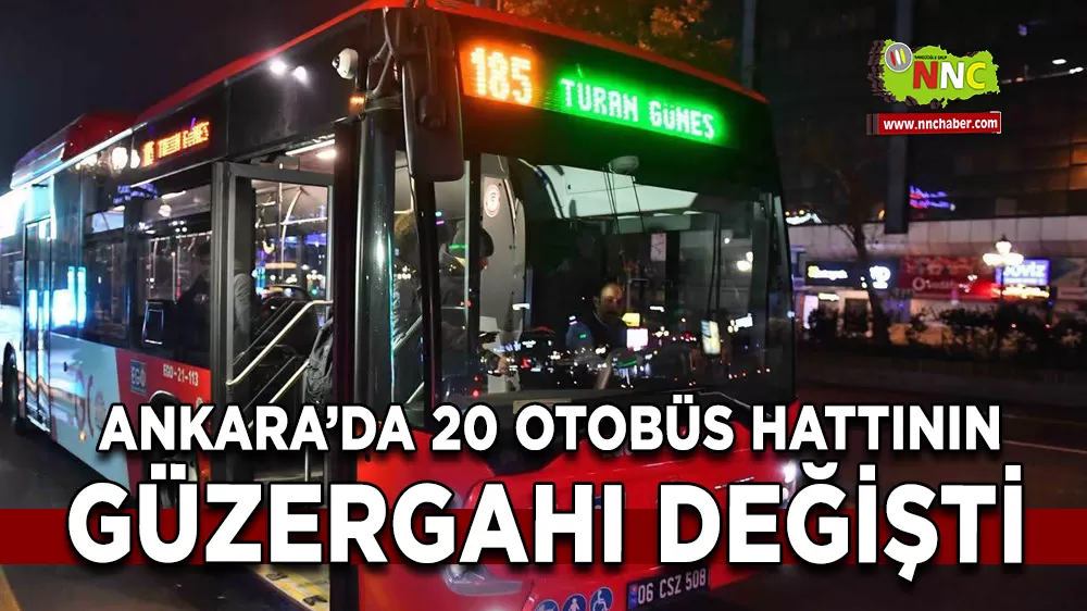 Ankara’da 20 Otobüs Hattının Güzergâhı Değişti
