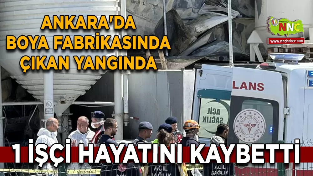 Ankara'da boya fabrikasında çıkan yangında 1 işçi hayatını kaybetti