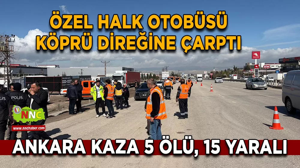 Ankara'da halk otobüsü köprü direğine çarptı 5 ölü 15 yaralı