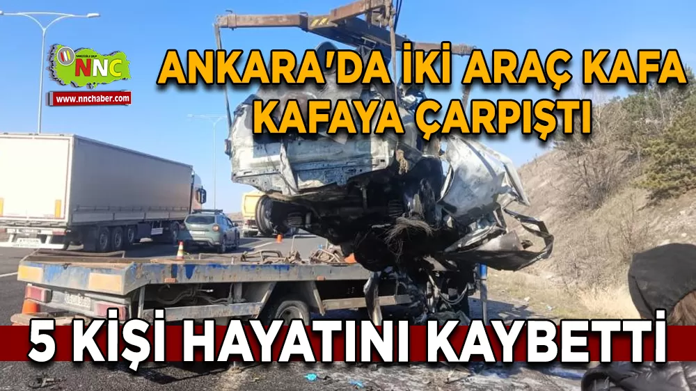 Ankara'da iki araç kafa kafaya çarpıştı 5 ölü