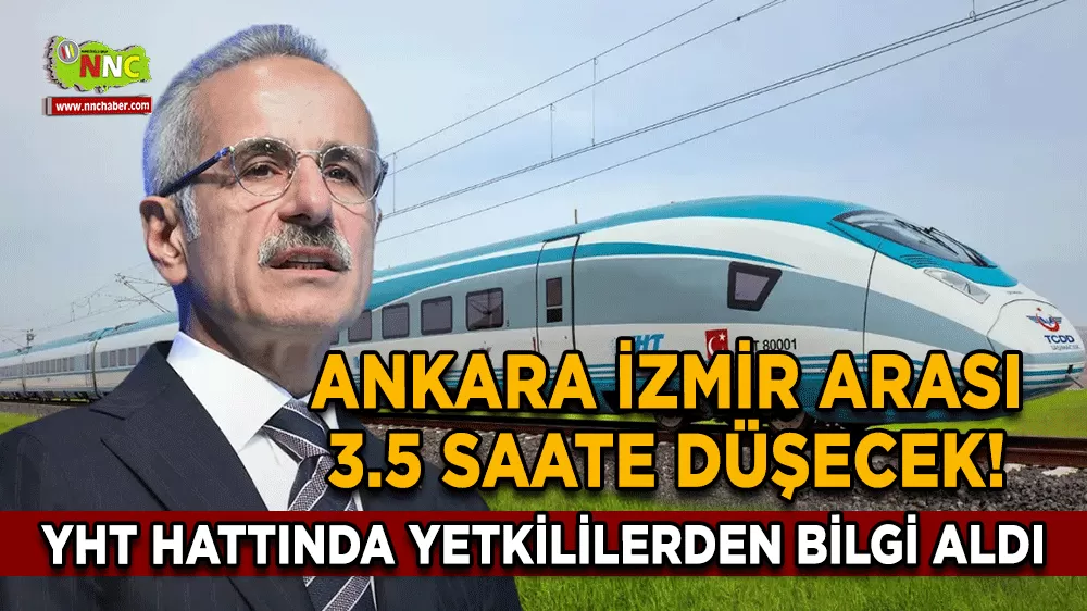 Ankara İzmir arası 3.5 saate düşecek! YHT hattında yetkililerden bilgi aldı