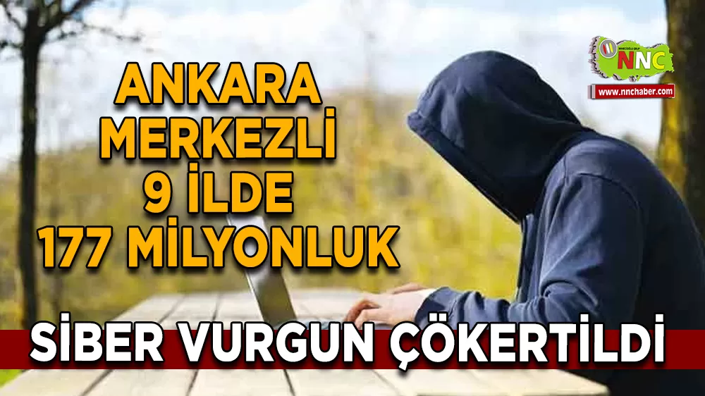 Ankara Merkezli 177 Milyonluk Siber Vurgun Çökertildi