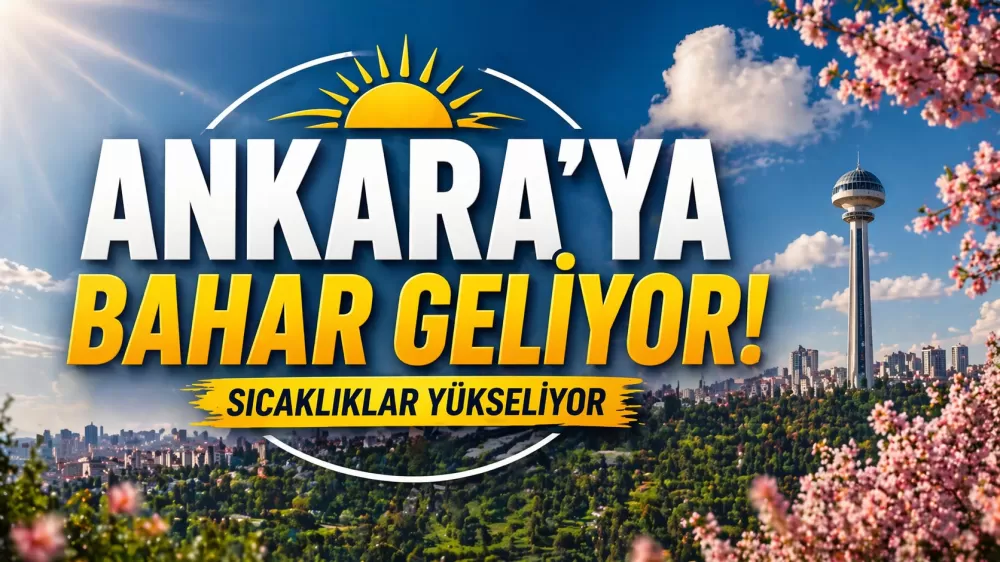 Ankara'ya Bahar Geliyor Hafta Sonu Hava Nasıl Olacak ?