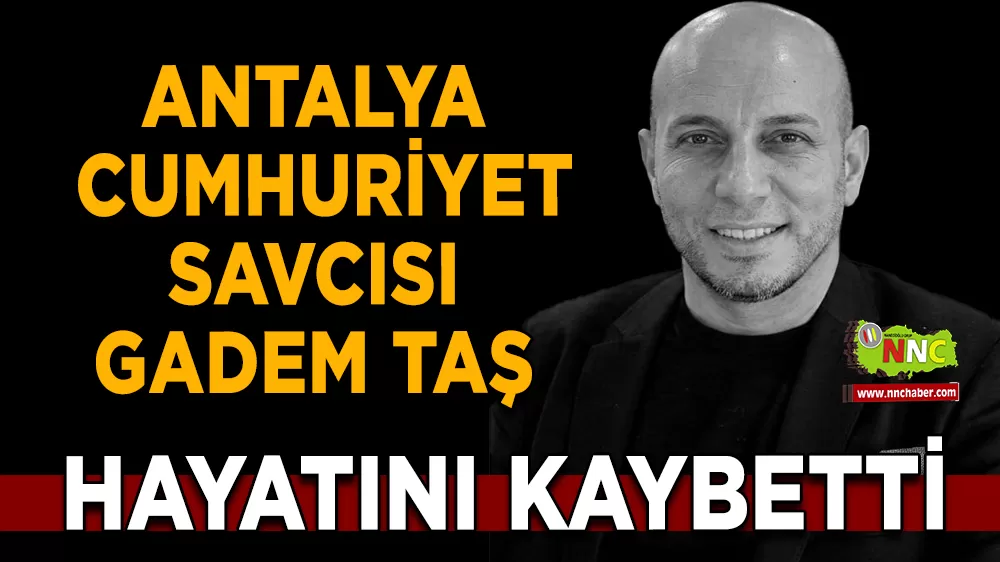 Antalya Cumhuriyet Savcısı Gadem Taş hayatını kaybetti