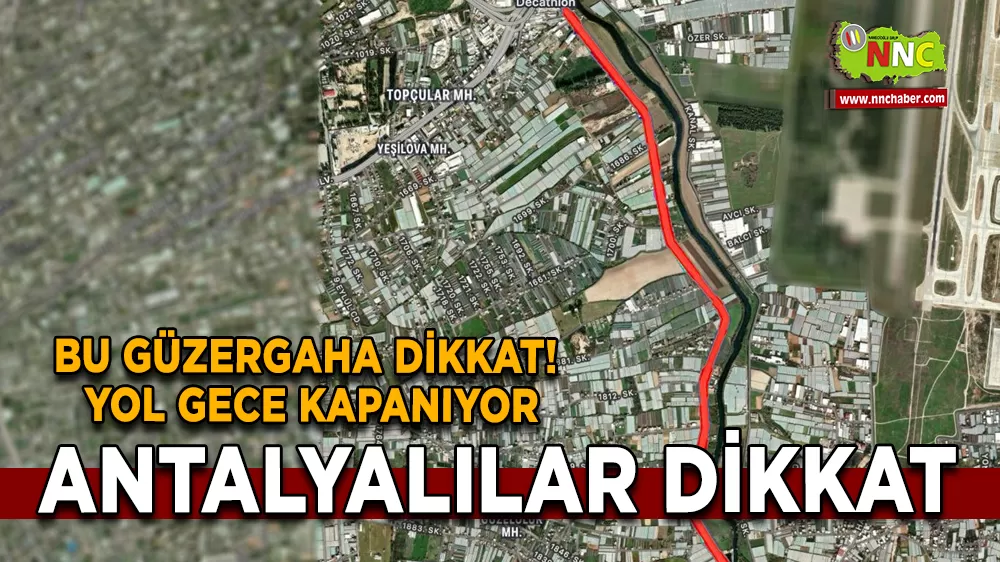 Antalya’da Bu Güzergaha Dikkat! Yol Gece Kapanıyor