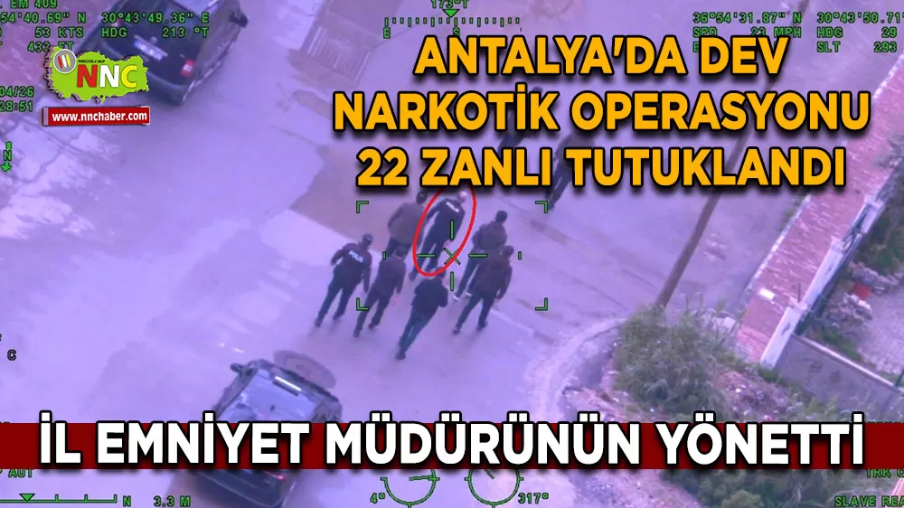Antalya'da dev narkotik operasyonu 22 zanlı tutuklandı