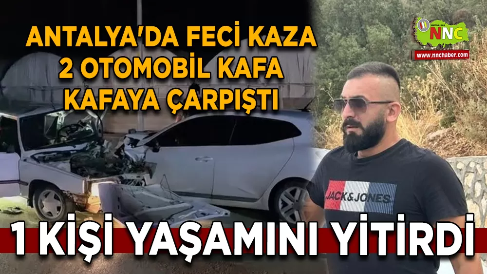 Antalya'da feci kaza 2 otomobil kafa kafaya çarpıştı 1 kişi yaşamını yitirdi. 