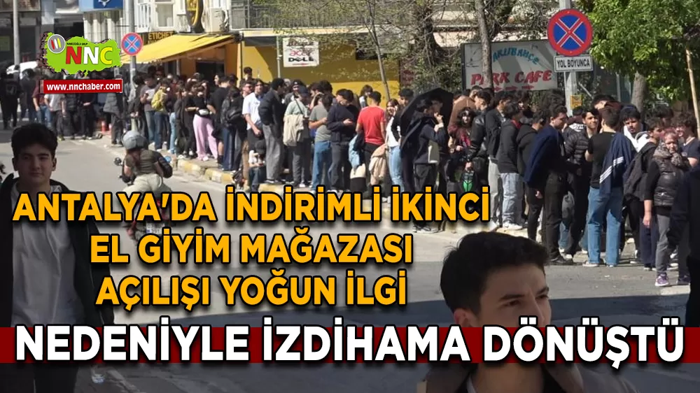 Antalya'da indirimli ikinci el giyim mağazası açılışı yoğun ilgi nedeniyle izdihama dönüştü