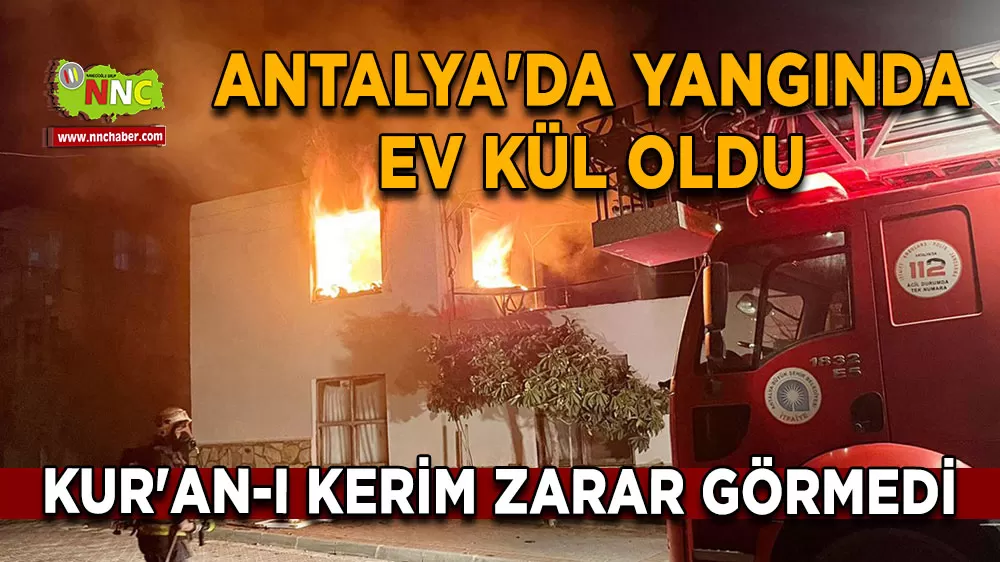 Antalya'da yangında ev kül oldu Kur'an-ı Kerim zarar görmedi