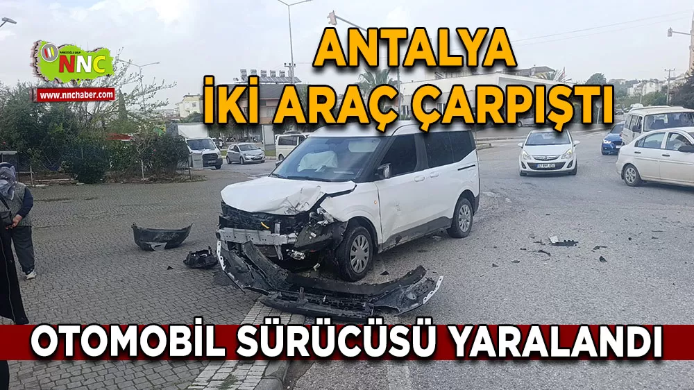 Antalya Manavgat'ta iki araç çarpıştı Otomobil sürücüsü yaralandı