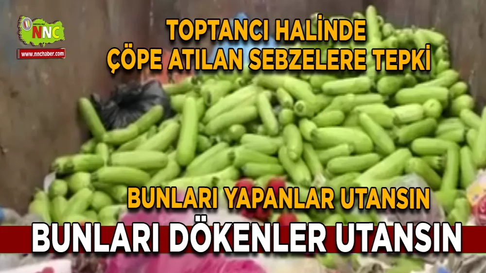 Antalya toptancı halinde sebzeleri çöpe attılar