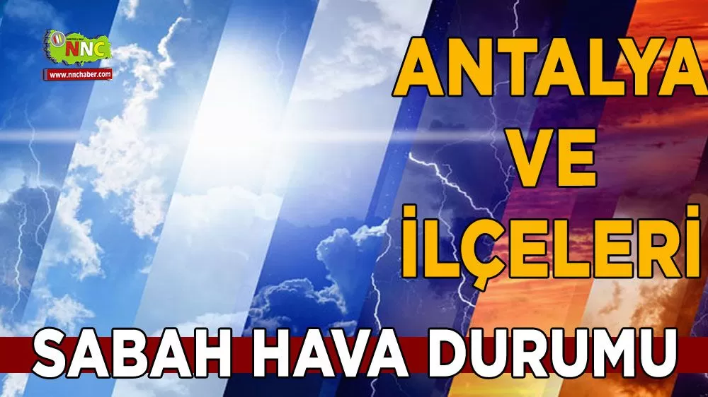 Antalya ve ilçelerine dikkat! İşte 25 Nisan hava durumu