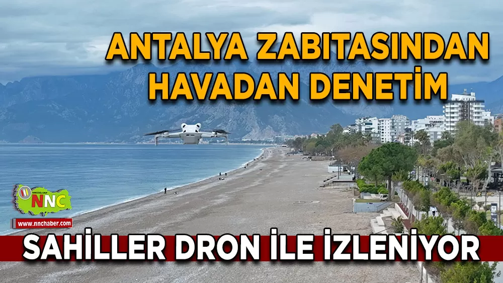 Antalya zabıtasından havadan denetim Sahiller dron ile izleniyor