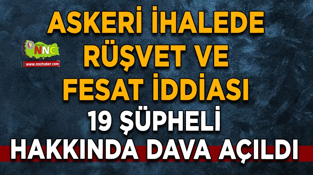 Askeri ihalede rüşvet ve fesat operasyonu! 19 şüpheli hakkında dava açıldı