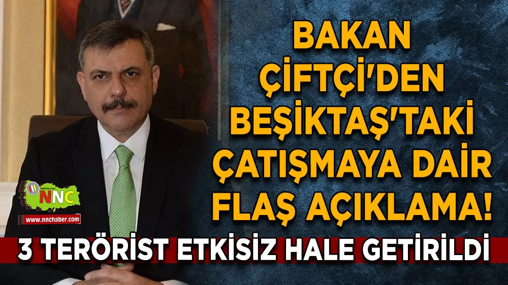 Bakan Çiftçi'den Beşiktaş'taki çatışmaya dair flaş açıklama! 3 terörist etkisiz hale getirildi