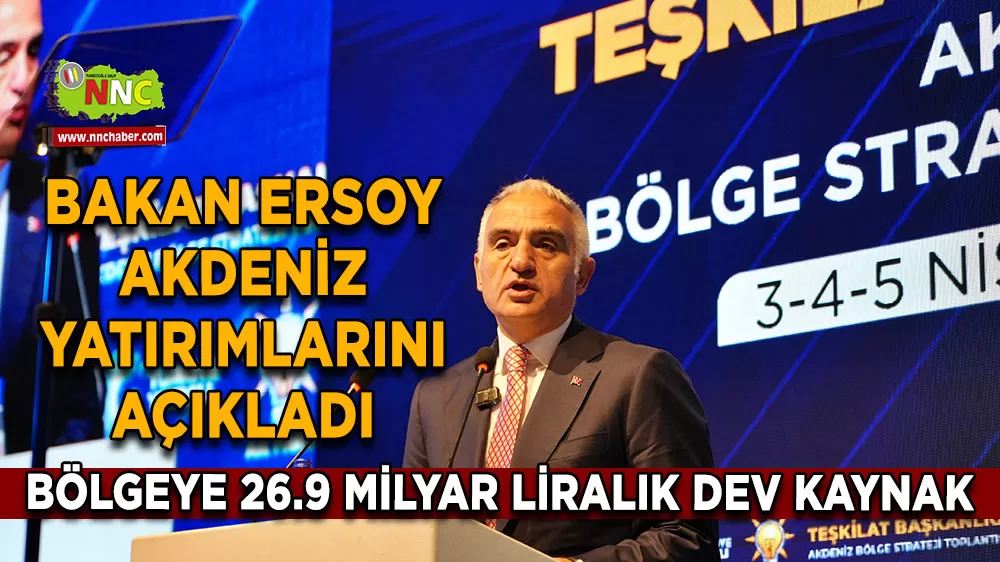 Bakan Ersoy Akdeniz yatırımlarını açıkladı Bölgeye 26.9 milyar liralık dev kaynak