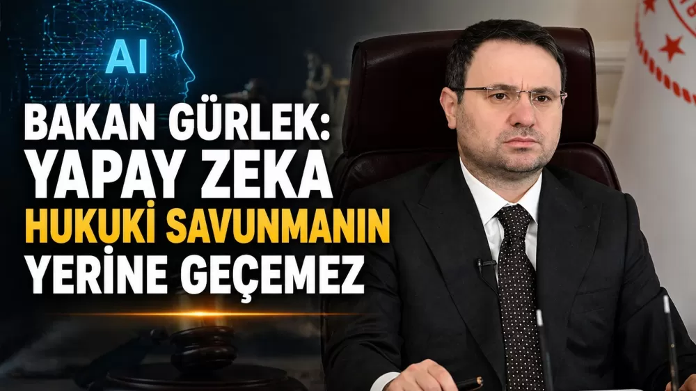 Bakan Gürlek: Yapay Zeka Avukatın Yerini Tutamaz