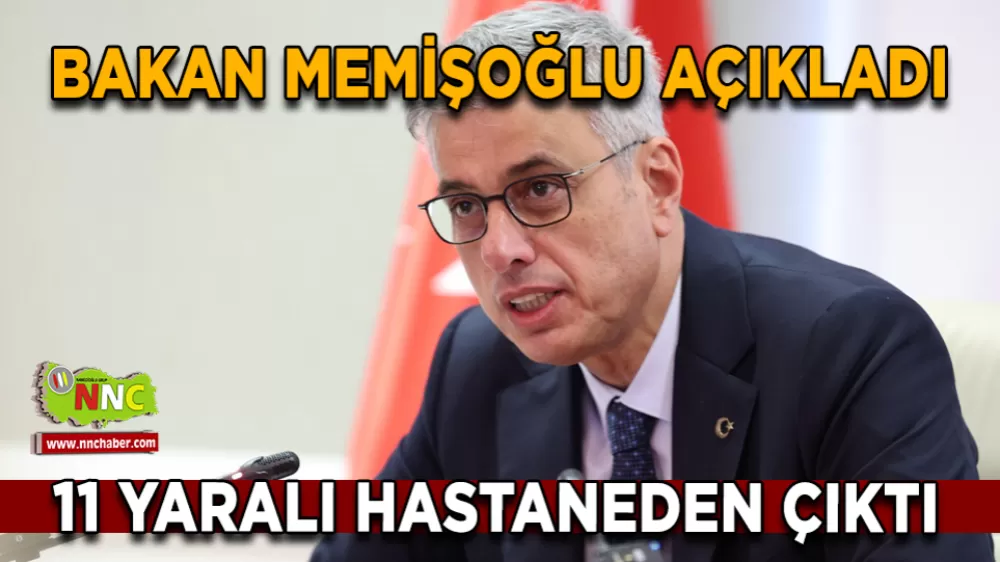 Bakan Memişoğlu açıkladı 11 yaralı hastaneden çıktı