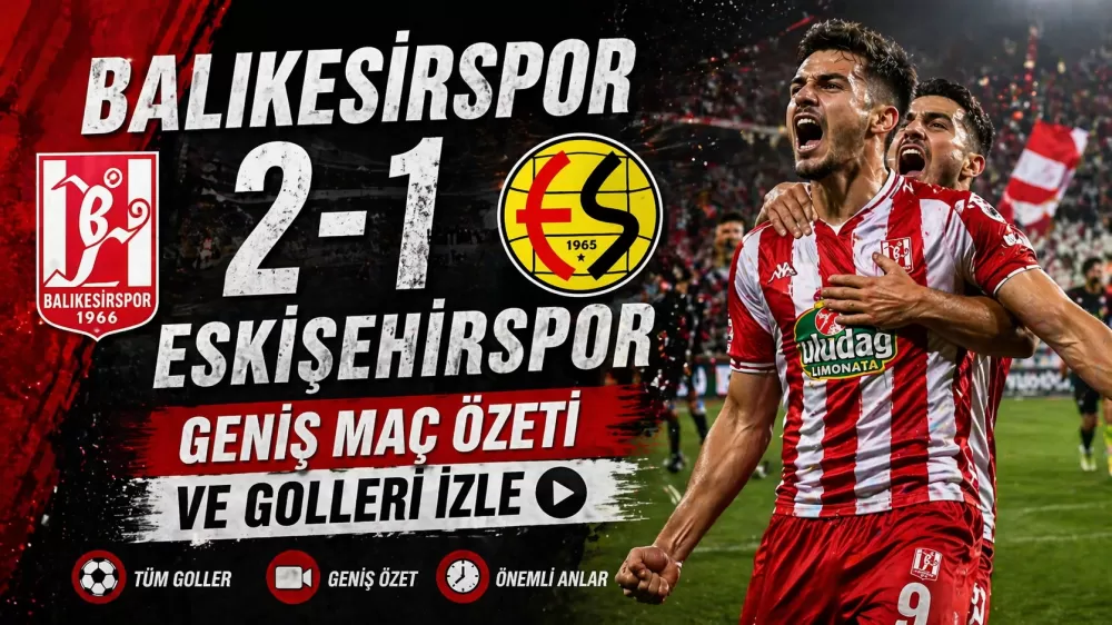 Balıkesirspor 2-1 Eskişehirspor MAÇ ÖZETİ İZLE | Geniş özet ve goller