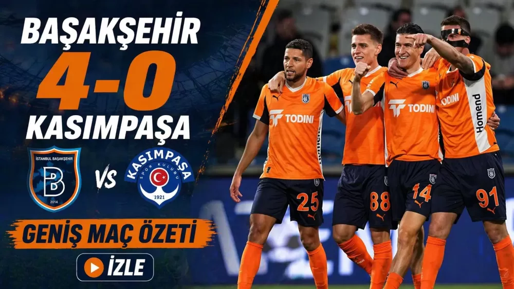 Başakşehir 4-0 Kasımpaşa MAÇ ÖZETİ İZLE | Süper Lig geniş özet ve goller