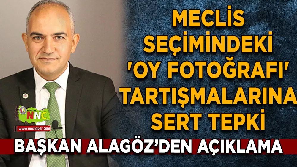 Başkan Alagöz'den meclis seçimindeki 'Oy Fotoğrafı' tartışmalarına sert tepki