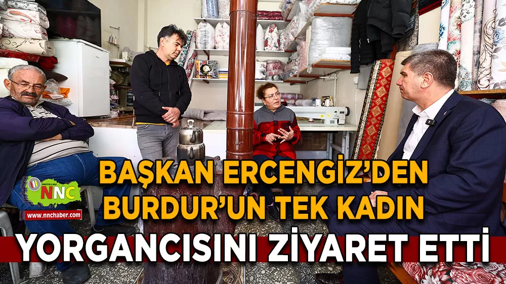 Başkan Ercengiz'den Burdur'un tek kadın yorgancı esnafı Münevver Muslu'ya ziyaret