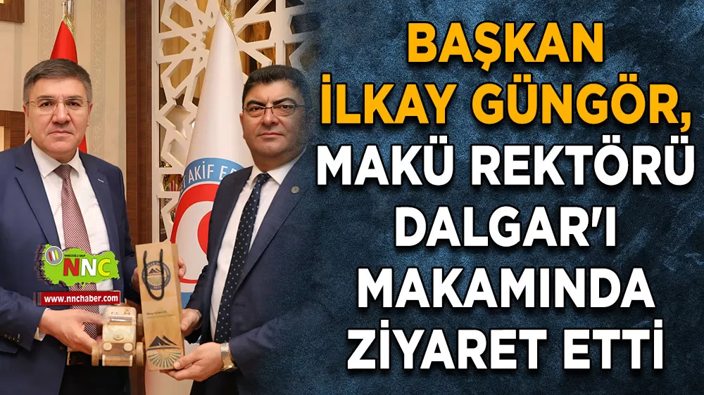 Başkan İlkay Güngör, MAKÜ Rektörü Dalgar'ı makamında ziyaret etti