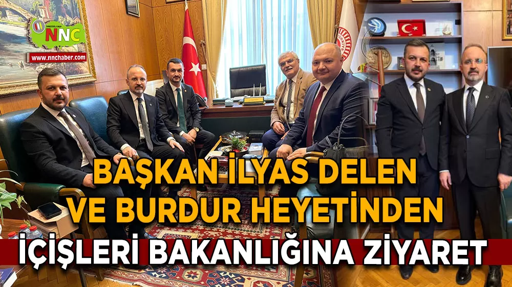 Başkan İlyas Delen ve Burdur heyetinden İçişleri Bakanlığına ziyaret
