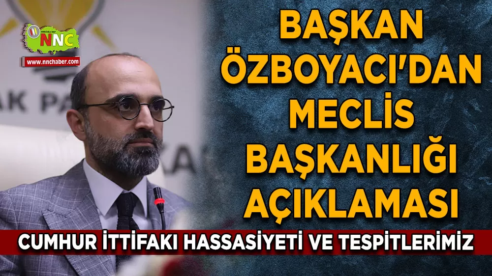 Başkan Mustafa Özboyacı'dan meclis başkanlığı seçim açıklaması
