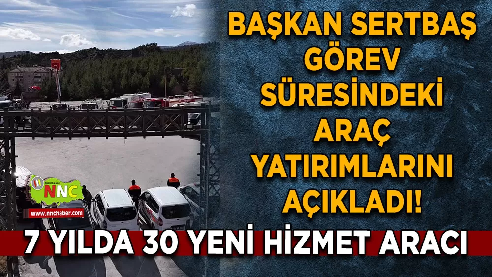 Başkan Sertbaş görev süresindeki araç yatırımlarını açıkladı! 7 yılda 30 yeni hizmet aracı