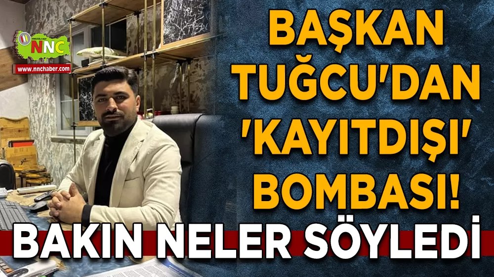Başkan Tuğcu'dan 'KAYITDIŞI' bombası! Bakın neler söyledi