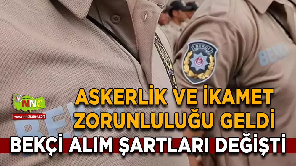 Bekçi alım şartları değişti Askerlik ve ikamet zorunluluğu geldi