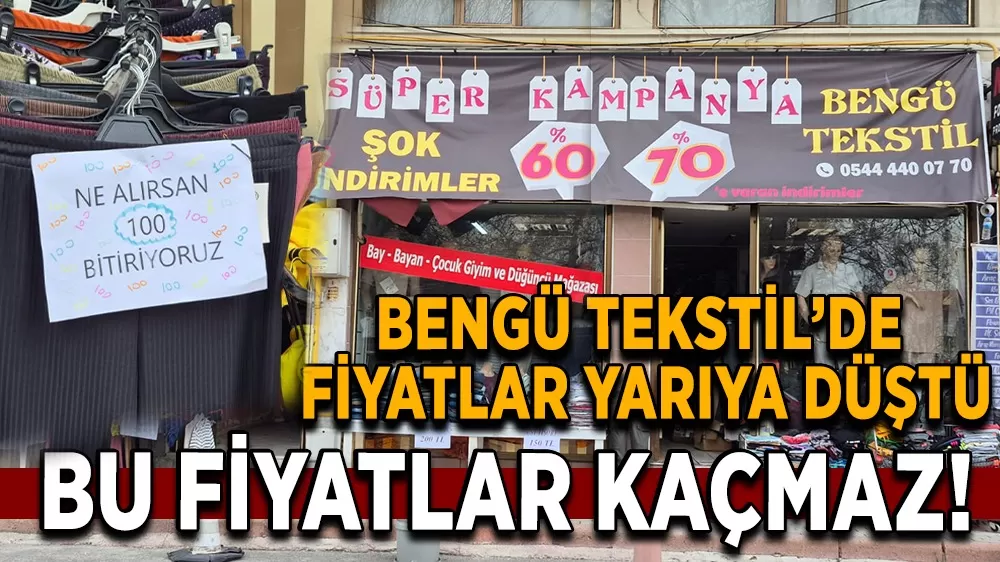 Bengü Tekstil'de Fiyatlar Yarıya Düştü