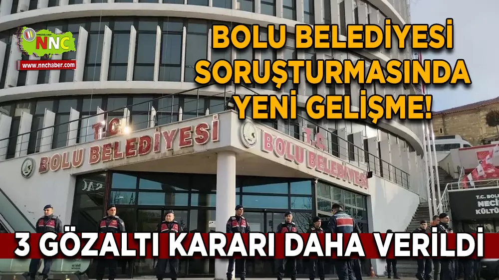 Bolu Belediyesi soruşturmasında yeni gelişme! 3 gözaltı kararı daha verildi
