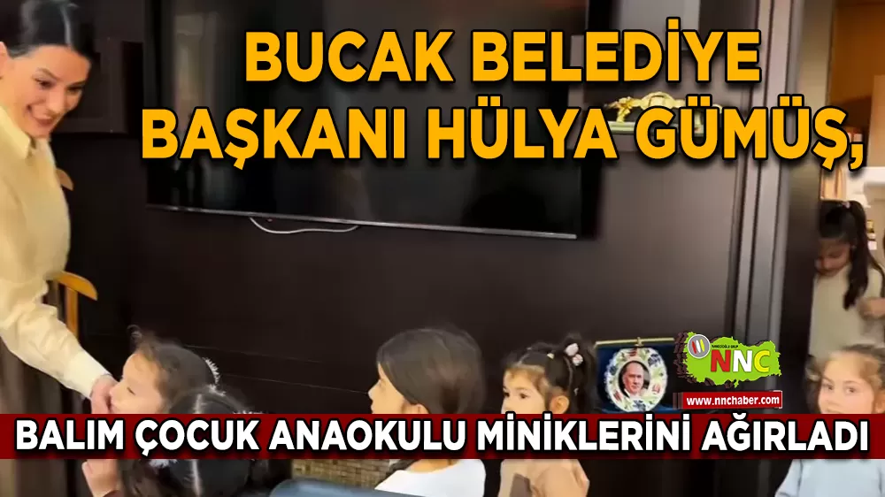 Bucak Belediye Başkanı Hülya Gümüş, Balım Çocuk Anaokulu Miniklerini Ağırladı