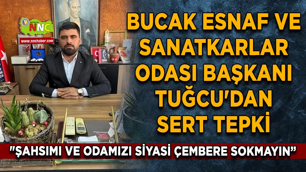 Bucak Esnaf Ve Sanatkarlar Odası Başkanı Tuğcu'dan Sert Tepki