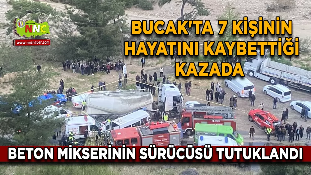 Bucak'ta 7 kişinin hayatını kaybettiği kazada beton mikserinin sürücüsü tutuklandı