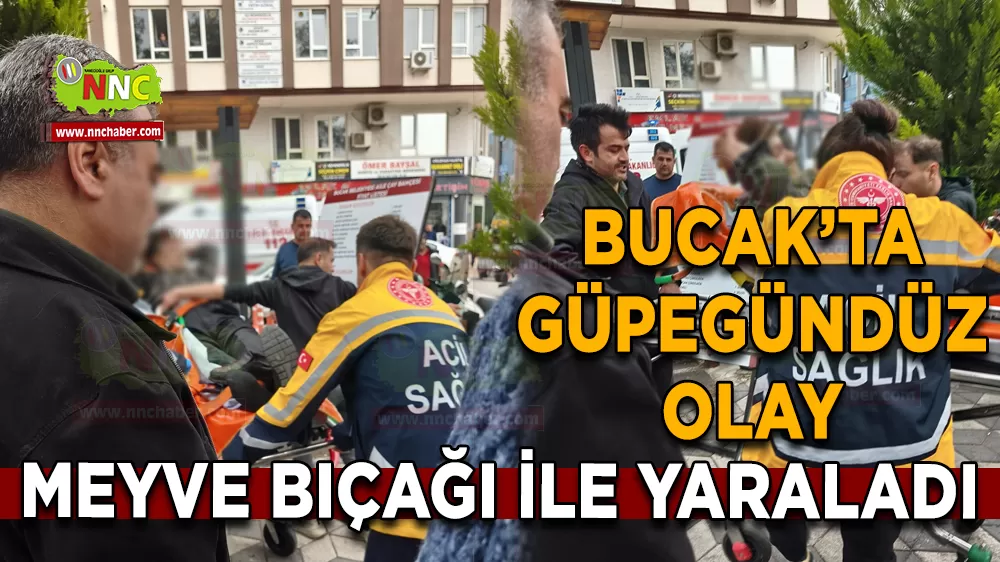 Bucak'ta güpegündüz olay meyve bıçağı ile yaraladı