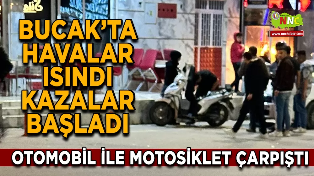 Bucak'ta Havalar Isındı, Kazalar Başladı