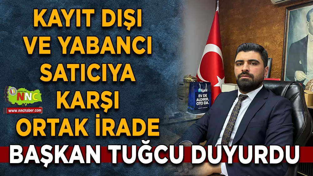 Bucak'ta kayıt dışı ve yabancı satıcıya karşı ortak irade Başkan Tuğcu duyurdu