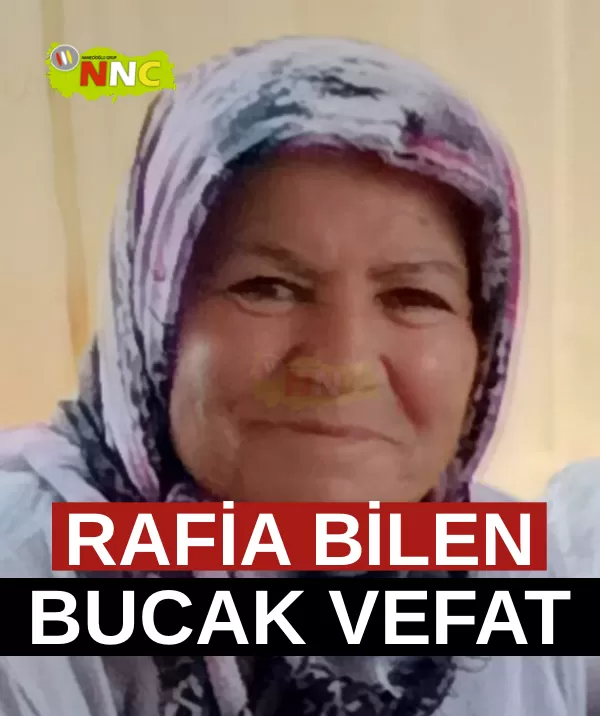 Bucak Vefat Rafia Bilen