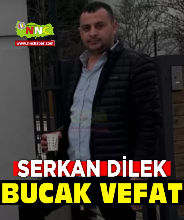 Bucak Vefat Serkan Dilek