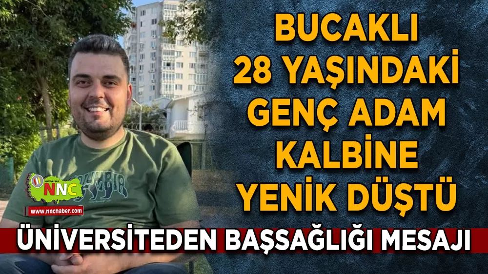 Bucaklı 28 yaşındaki genç adamdan acı haber! Üniversiteden başsağlığı mesajı