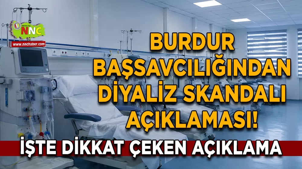 Burdur Başsavcılığından diyaliz skandalı açıklaması! Ölümlerde illiyet bağı tespit edilemedi