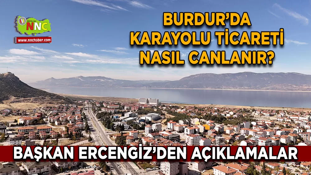 Burdur Belediye Başkanı Ercengiz'den yol üstü ticaret çıkışı 'Ne satacağımıza karar vermeliyiz'