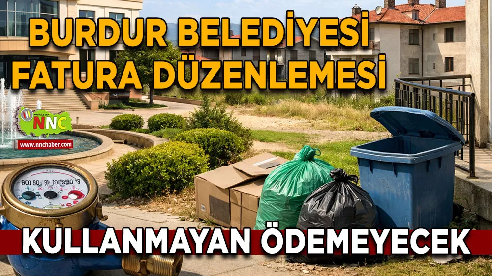 Burdur Belediyesinden su abonelerine müjde! Tüketimi olmayan konuttan katı atık bedeli alınmayacak