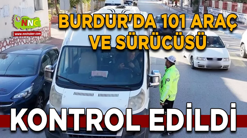 Burdur'da 101 araç ve sürücüsü kontrol edildi